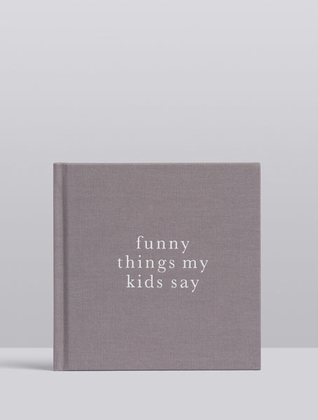 Funny Things My Kids Say- Grey